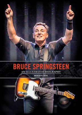 Bruce Springsteen: An Illustrated Biography - Ochs, Meredith