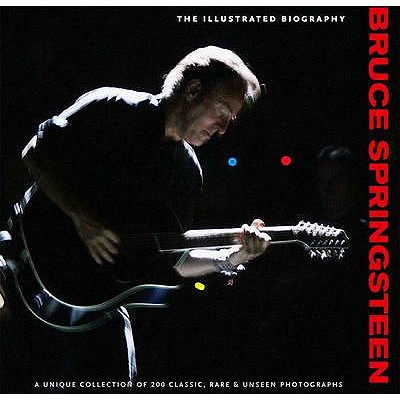 Bruce Springsteen: Illustrated Biography - Rushby, Chris