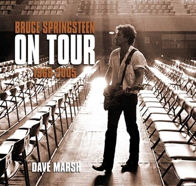 Bruce Springsteen on Tour, 1968-2005 - Marsh, Dave