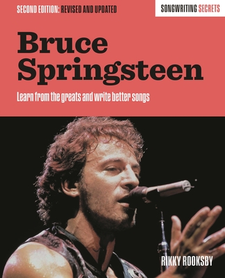 Bruce Springsteen: Songwriting Secrets, Revised and Updated - Rooksby, Rikky