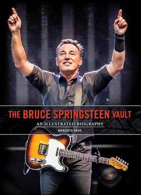 Bruce Springsteen Vault: An Illustrated Biography - Ochs, Meredith
