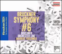 Bruckner: Symphony #6 - Bruckner Orchester Linz; Markus Poschner (conductor)