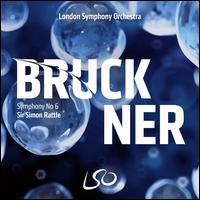 Bruckner: Symphony No. 6 - London Symphony Orchestra; Simon Rattle (conductor)