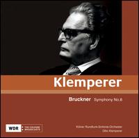 Bruckner: Symphony No. 8 - WDR Orchestra, K�ln; Otto Klemperer (conductor)