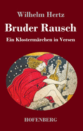 Bruder Rausch: Ein Klosterm?rchen in Versen