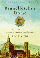 Brunelleschi's Dome: How a Renaissance Genius Reinvented Architecture