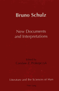 Bruno Schulz New Documents and Interpretations - Heller, Peter (Editor), and Prokopczyk, Czeslaw Z (Editor)