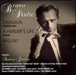 Bruno Skulte: Daugava; A Herder's Life; Ballad