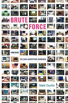 Brute Force: Cracking the Data Encryption Standard - Curtin, Matt
