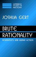 Brute Rationality: Normativity and Human Action
