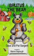 Brutus the Bear - Sargent, Dave, and Sargeant, Dave, and Sargent, Pat L