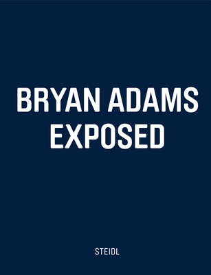 Bryan Adams: Exposed - Adams, Bryan (Photographer)