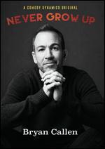 Bryan Callen: Never Grow Up