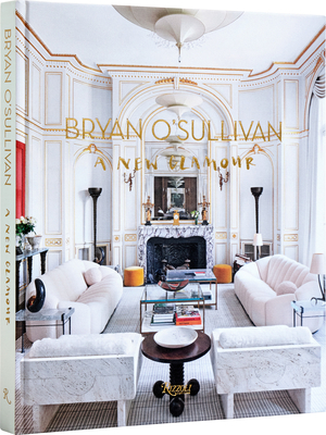 Bryan O'Sullivan: A New Glamour - O'Sullivan, Bryan, and Cochran, Samuel, and Selldorf, Annabelle (Foreword by)