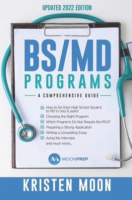 BS/MD Programs: A Comprehensive Guide - Moon, Kristen