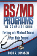 Bs/MD Programs-The Complete Guide: Getting Into Medical School from High School
