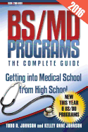Bs/MD Programs-The Complete Guide: Getting Into Medical School from High School