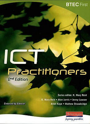 BTEC First for ICT Practitioners - Reid, K Mary (Editor), and Jarvis, Alan (Editor), and Strawbridge, Matthew (Editor)