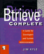 Btrieve Complete: A Guide for Developers and System Administrators