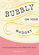 Bubbly on Your Budget: Live Luxuriously with What You Have