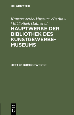 Buchgewerbe - Kunstgewerbe-Museum (Editor), and K�nigliche Museen (Editor)