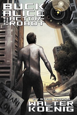 Buck Alice and the Actor-Robot - Koenig, Walter