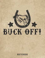 Buck Off Notebook: Funny Bucking Bronco Pun for Adults