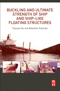 Buckling and Ultimate Strength of Ship and Ship-Like Floating Structures