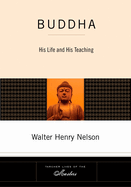 Buddha: His Life and His Teaching
