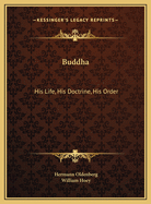 Buddha: His Life, His Doctrine, His Order