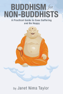 Buddhism for Non-Buddhists: A Practical Guide to Ease Suffering and Be Happy