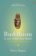 Buddhism is Not What You Think: Finding Freedom Beyond Beliefs