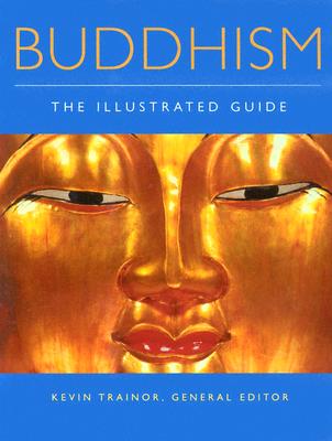 Buddhism: The Illustrated Guide - Trainor, Kevin (Editor)