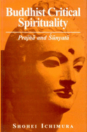 Buddhist Critical Spirituality: Praj~na and Sunyata