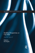 Buddhist Perspectives on Free Will: Agentless Agency?