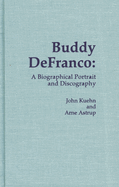 Buddy Defranco: A Biographical Portrait and Discography