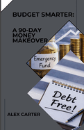 Budget Smarter: A 90-Day Money Makeover
