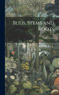 Buds, Stems and Roots