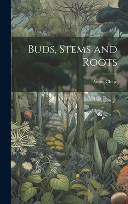 Buds, Stems and Roots - Chase, Annie