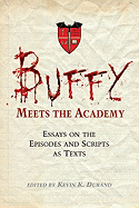 Buffy Meets the Academy: Essays on the Episodes and Scripts as Texts