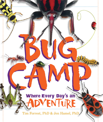 Bug Camp: Where Every Day's an Adventure - Forrest, Tim, and Hamel, Jen