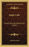 Bugle Calls: Awake, Educate, Agitate, ACT! (1901)