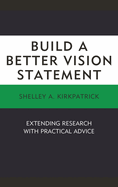 Build a Better Vision Statement: Extending Research with Practical Advice