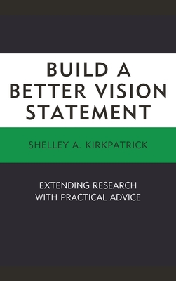 Build a Better Vision Statement: Extending Research with Practical Advice - Kirkpatrick, Shelley A
