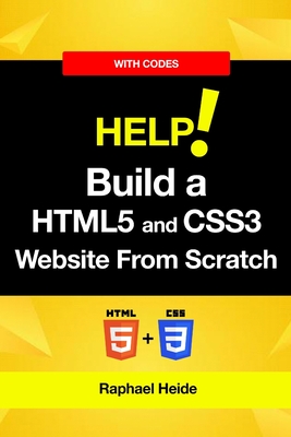 Build a HTML5 and CSS3 Website From Scratch - Heide, Raphael