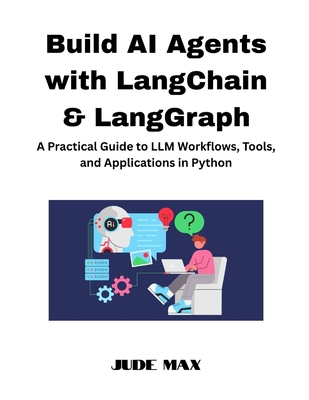 Build AI Agents with LangChain & LangGraph: A Practical Guide to LLM Workflows, Tools, and Applications in Python - Max, Jude