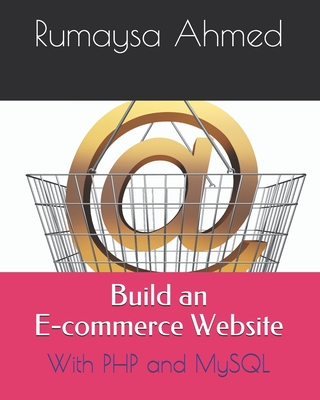 Build an E-commerce Website: With PHP and MySQL - Ahmed, Rumaysa