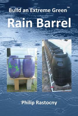 Build an Extreme Green Rain Barrel - Rastocny, Philip