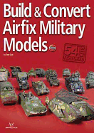 Build and Convert Airfix Military Models - Cole, Tom