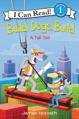 Build, Dogs, Build: A Tall Tail - Horvath, James